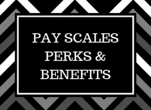 PAY SCALES/PERKS/BENEFITS