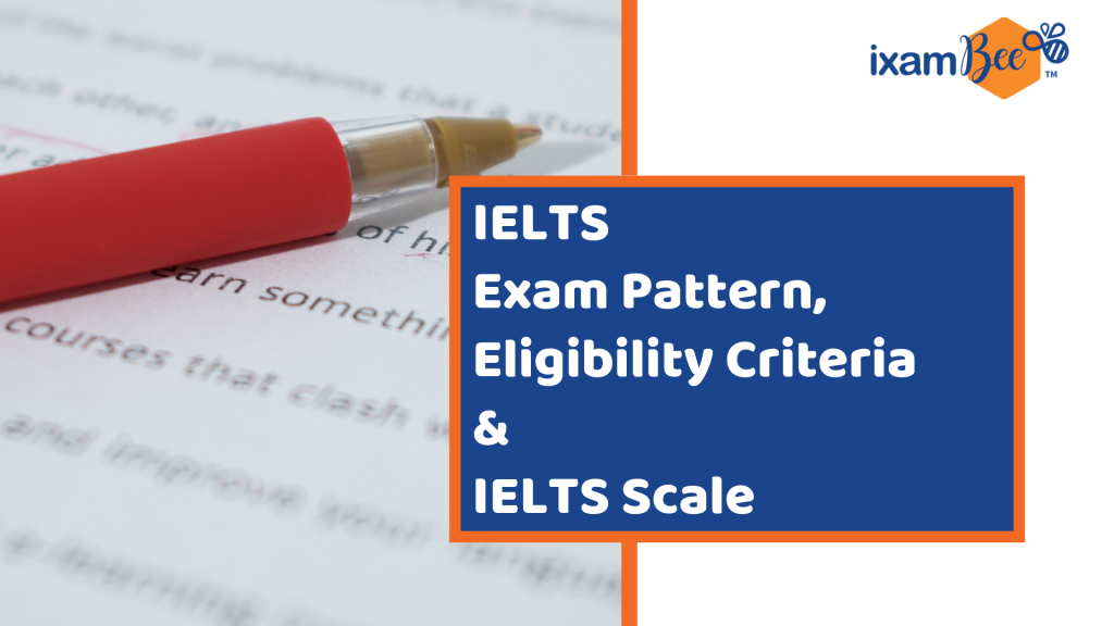 IELTS Exam Pattern, ELigibility Criteria & Scale
