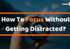 How To Focus Without Distractions??