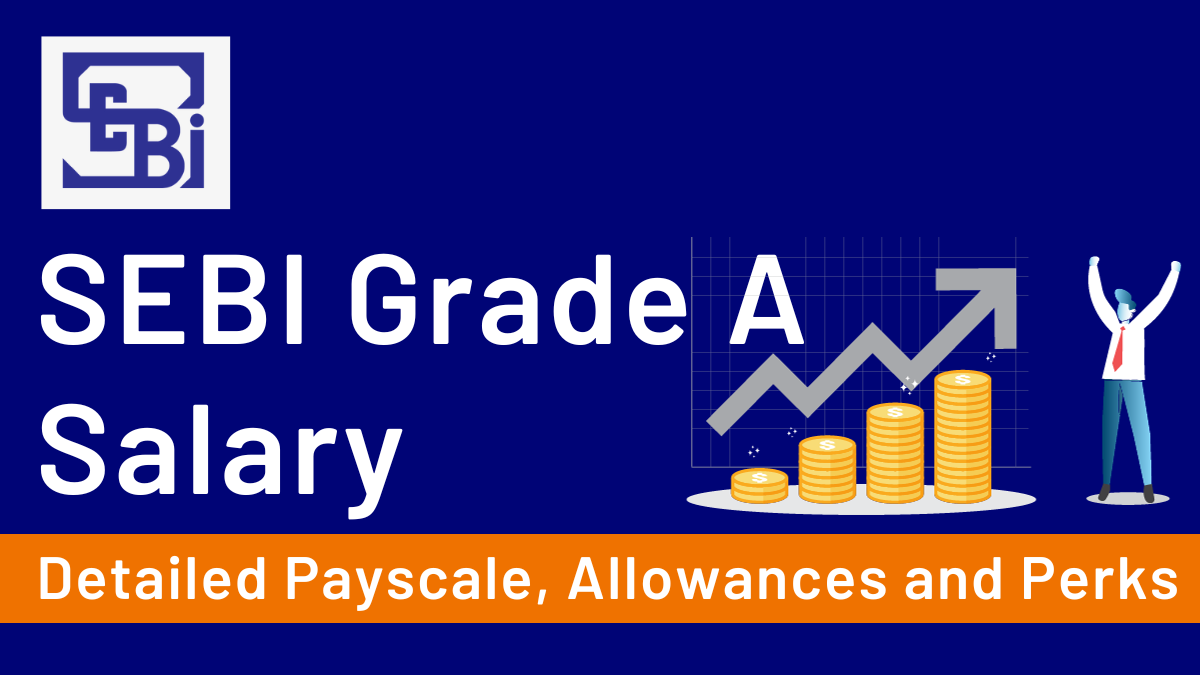 SEBI Grade A Salary 2024, Revised Pay Scale, Salary Structure, Perks