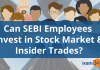 Are SEBI Employees Allowed to Trade in Stock Market?