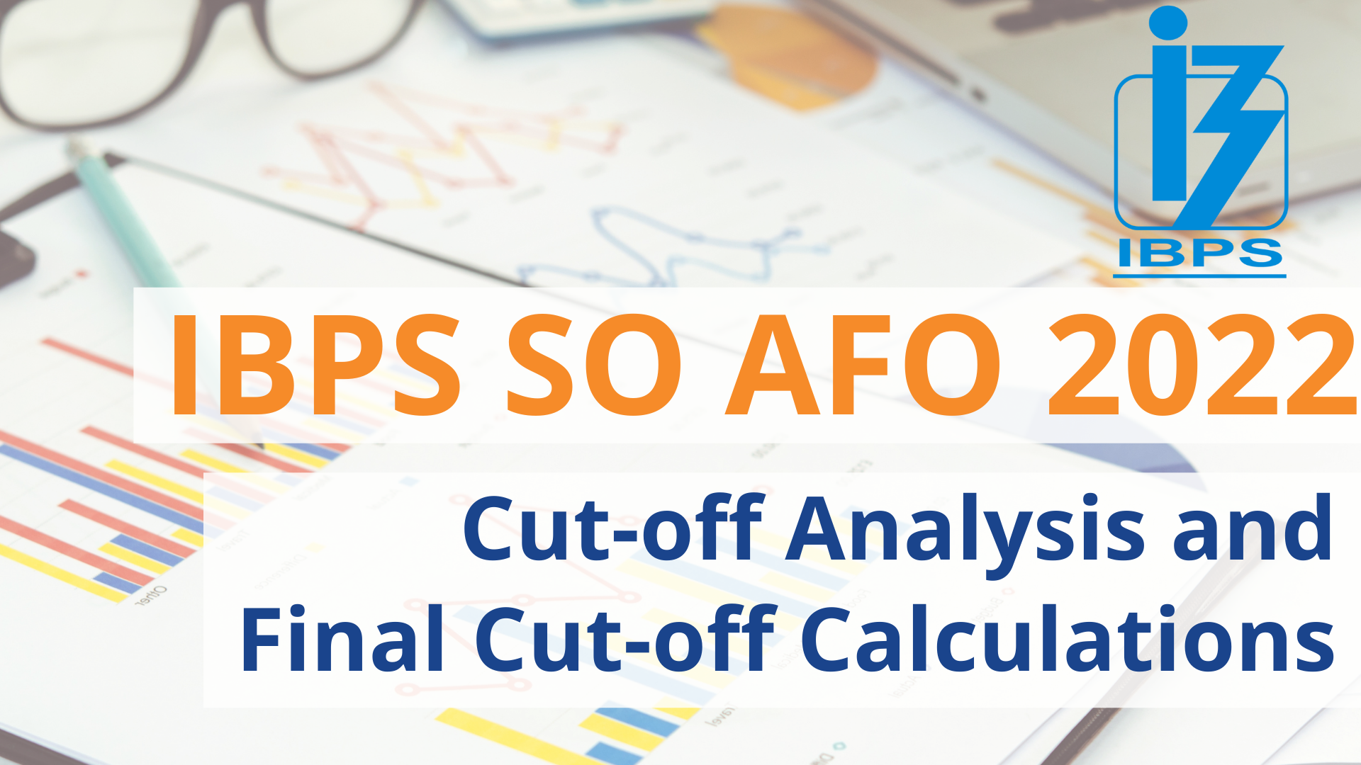 IBPS SO AFO 2022: Cut-off Analysis and Final Cut-off Calculations