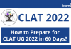 CLAT 2022: How to Prepare for CLAT UG 2022 in 60 Days?