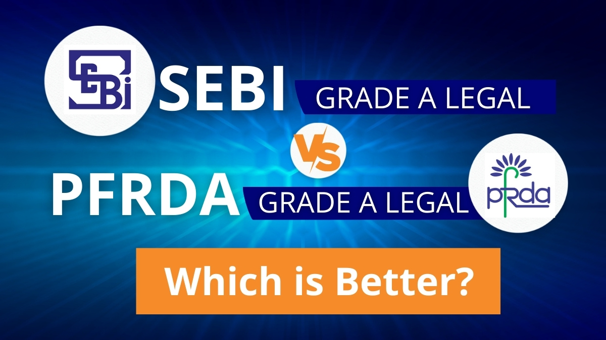 SEBI Grade A Legal vs PFRDA Grade A Legal: Which is Better?