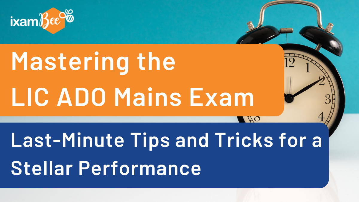 Mastering the LIC ADO Mains Exam: Last-Minute Tips and Tricks for a Stellar Performance
