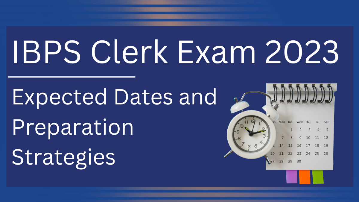 IBPS Clerk preparation tips, bank clerk exam 2023, expected dates of ibps clerk exam 2023