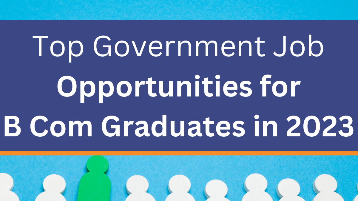 Top Government Job opportunities for B com Graduates
