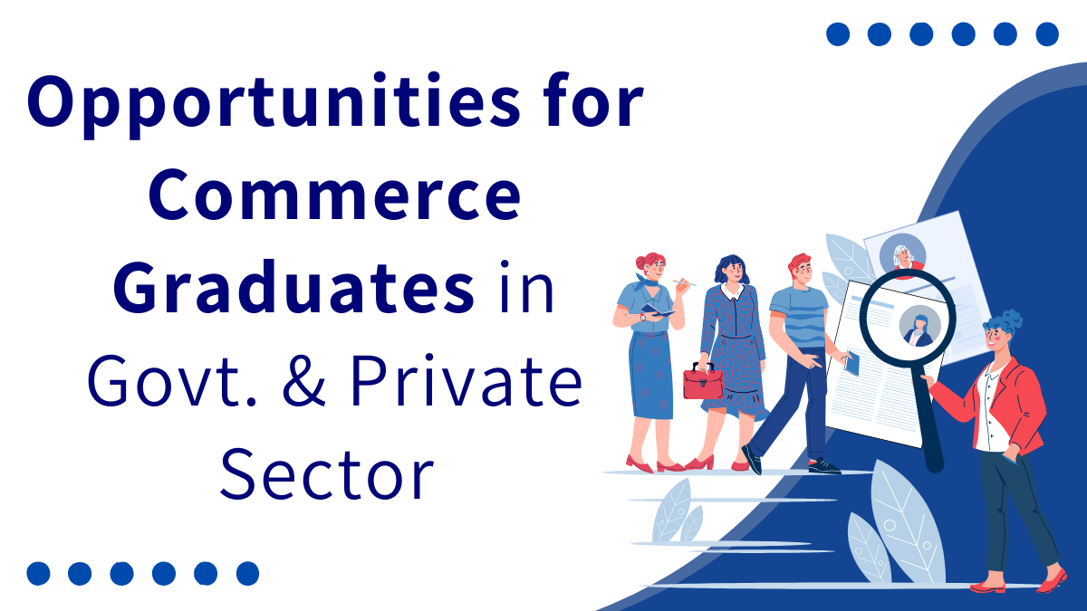 Opportunities for Graduates of Commerce in Govt. & Private Sector