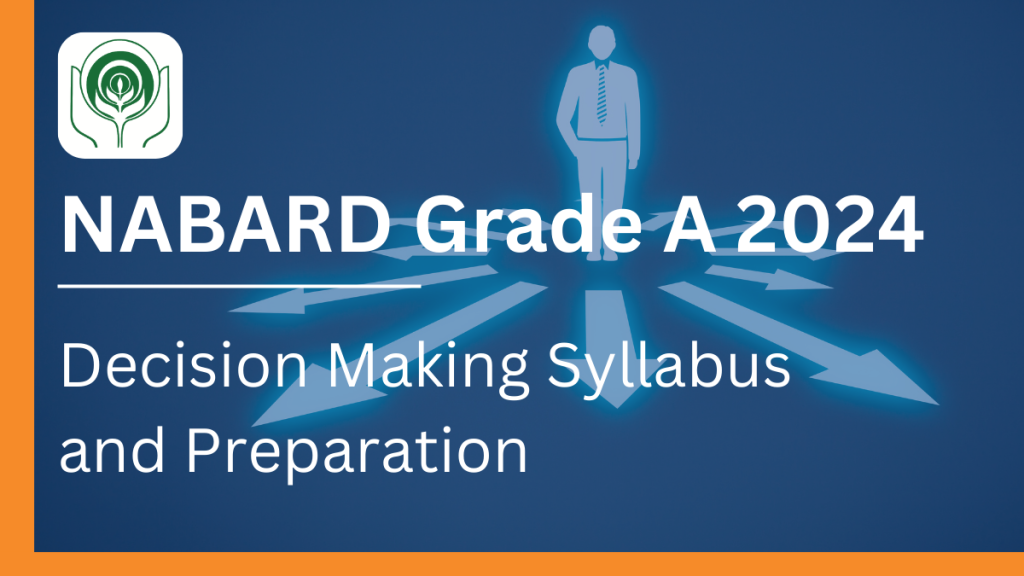 NABARD Grade A 2024: Decision Making Syllabus and Preparation