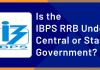 Is the IBPS RRB Under the Central or State Government?