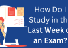 How Do I Study in the Last Week of an Exam?