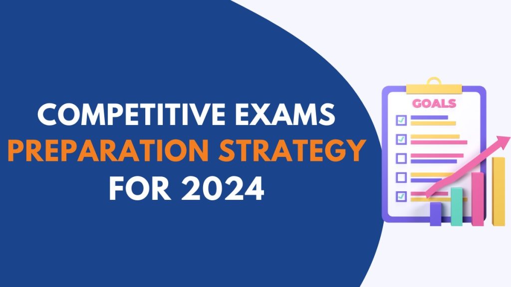 Competitive Exams Preparation Strategy for 2024