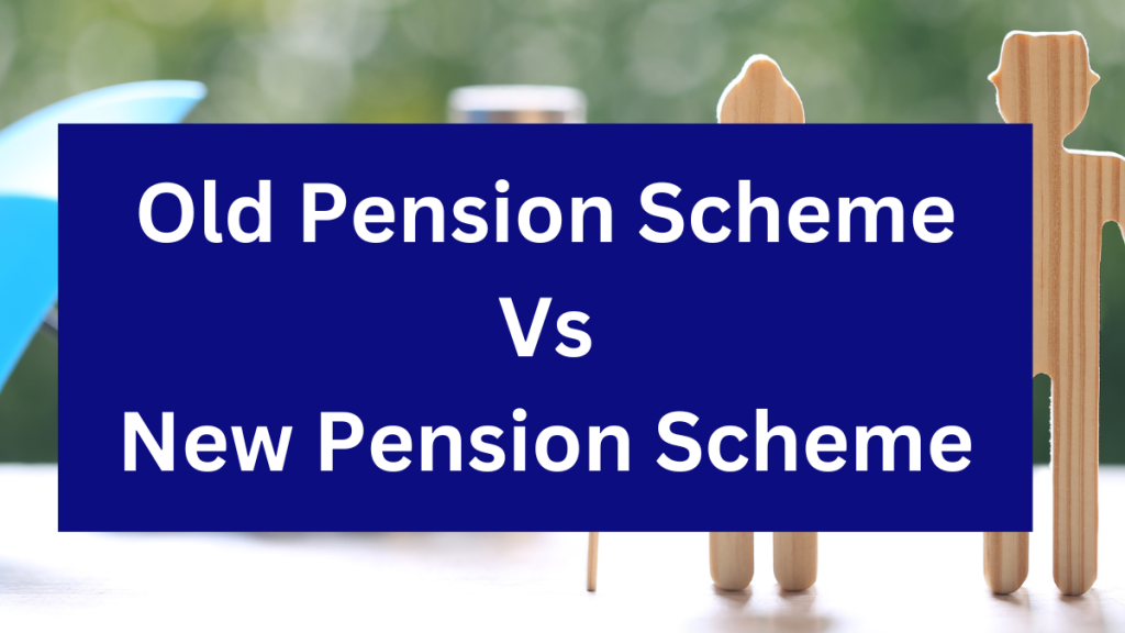 Old Pension Scheme Vs New Pension Scheme