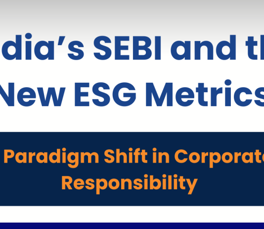 India’s SEBI and the New ESG Metrics: A Paradigm Shift in Corporate Responsibility