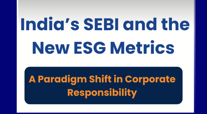 India’s SEBI and the New ESG Metrics: A Paradigm Shift in Corporate Responsibility