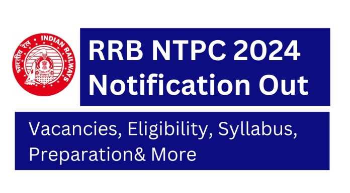 RRB NTPC Notification 2024 Out! Vacancies, Eligibility, Syllabus, Preparation& More