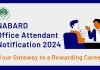 NABARD Office Attendant Notification 2024: Your Gateway to a Rewarding Career