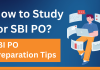 How to Study for SBI PO? SBI PO Preparation Tips 