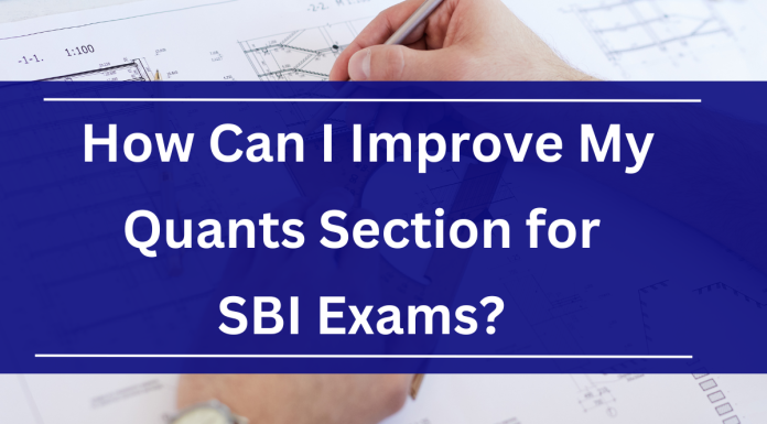 How Can I Improve My Quants Section for SBI Exams? 