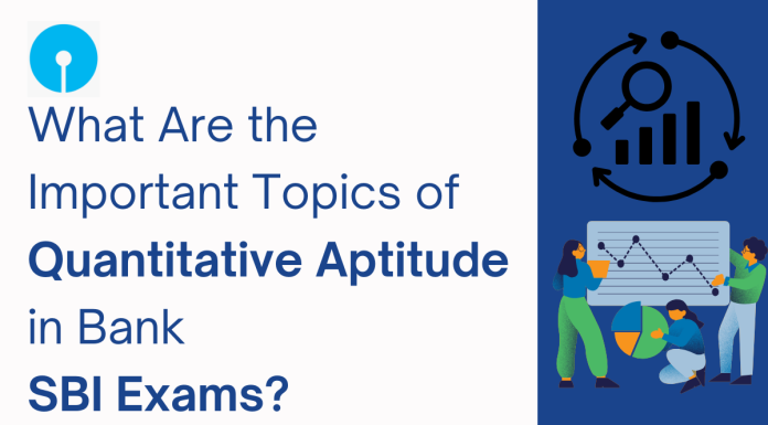 What Are the Important Topics of Quantitative Aptitude in Bank SBI Exam?