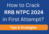 How to Crack RRB NTPC 2024 in First Attempt? Tips & Strategies 
