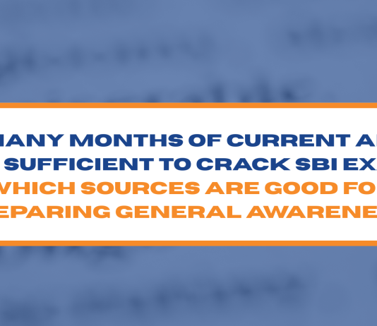 How Many Months of Current Affairs Are Sufficient to Crack SBI Exam? Which Sources Are Good for Preparing General Awareness?