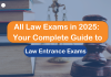 All Law Exams in 2025: Your Complete Guide to Law Entrance Exams