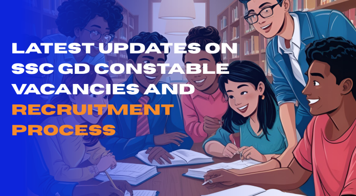 Latest Updates on SSC GD Constable Vacancies and Recruitment Process
