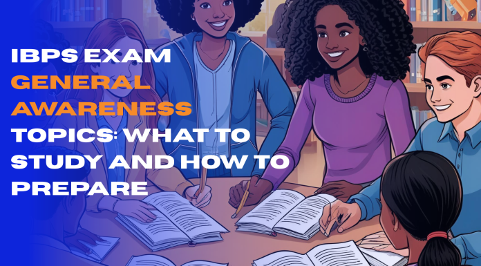 IBPS Exam General Awareness Topics: What to Study and How to Prepare