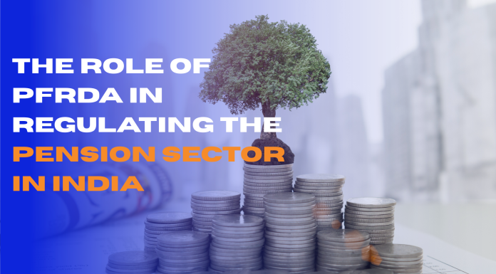 The Role of PFRDA in Regulating the Pension Sector in India