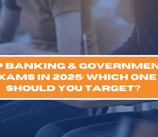 Top Banking & Government Exams in 2025: Which One Should You Target?