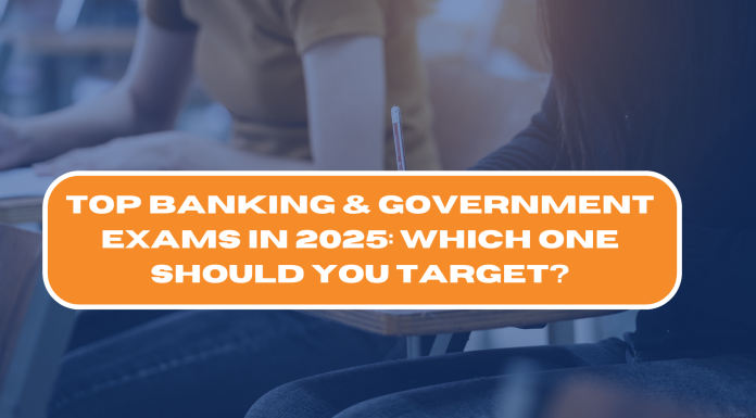 Top Banking & Government Exams in 2025: Which One Should You Target?