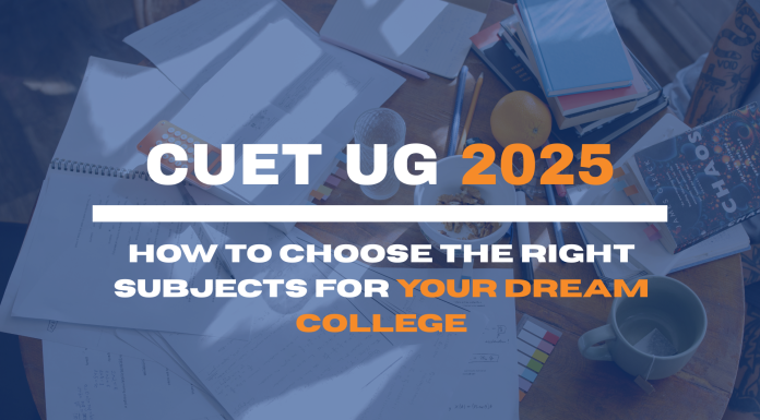 CUET UG 2025: How to Choose the Right Subjects for Your Dream College