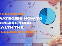 Investment Strategies: How to Increase Your Wealth the Intelligent Way 