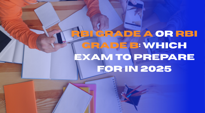 RBI Grade A or RBI Grade B: Which Exam to Prepare for in 2025