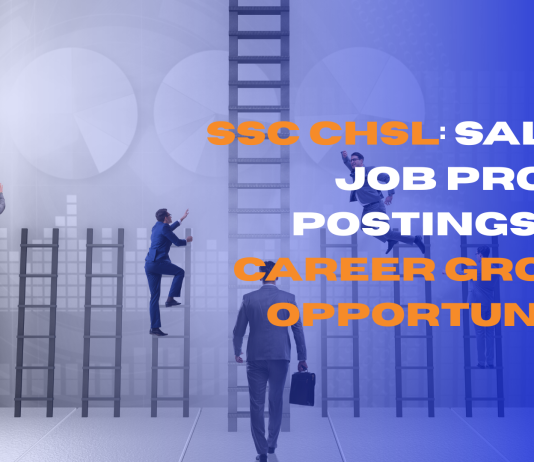 SSC CHSL: Salary, Job Profile, Postings and Career Growth Opportunities
