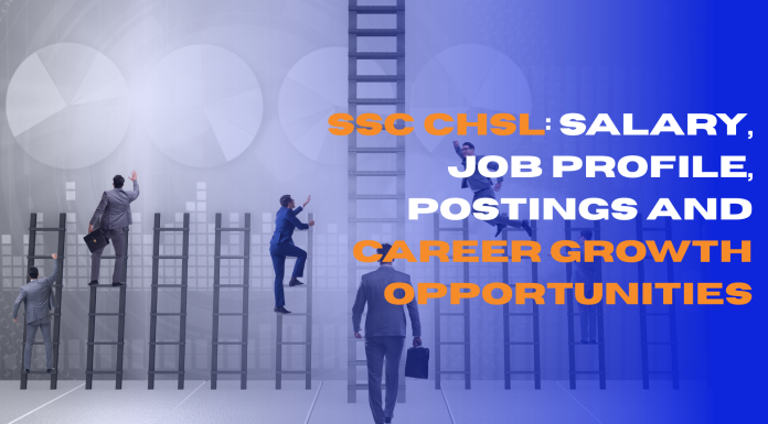 SSC CHSL: Salary, Job Profile, Postings and Career Growth Opportunities