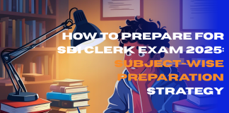 How to Prepare for SBI Clerk Exam 2025: Subject-Wise Preparation Strategy