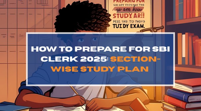 How to Prepare for SBI Clerk 2025: Section-Wise Study Plan
