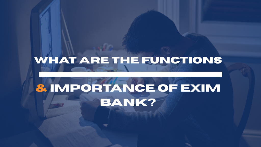 What are the Functions & Importance of EXIM Bank?